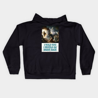 I Told You I Would Be Right Back Kids Hoodie
